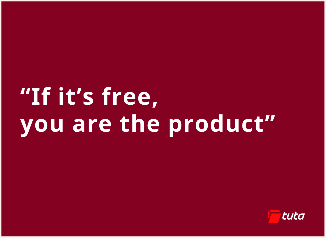 If it’s free, you are the product.