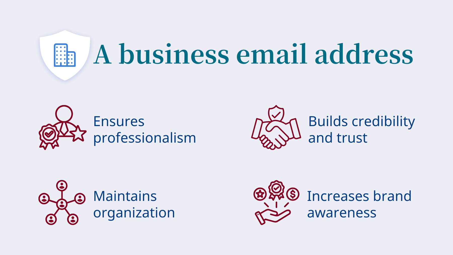 Business email benefits: professionalism, credibility, brand awareness, organization and customer trust.