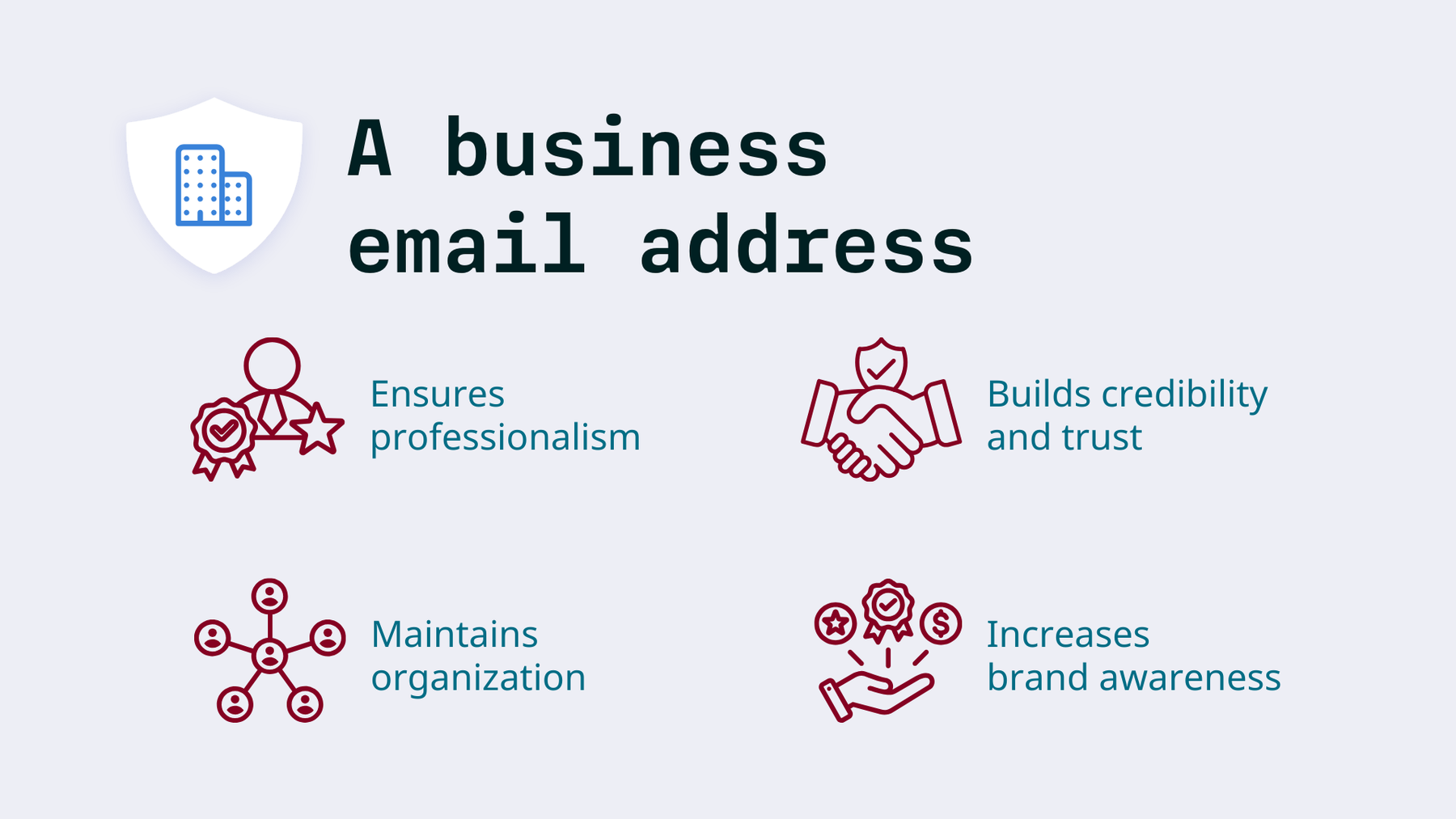 Business email benefits: professionalism, credibility, brand awareness, organization and customer trust.