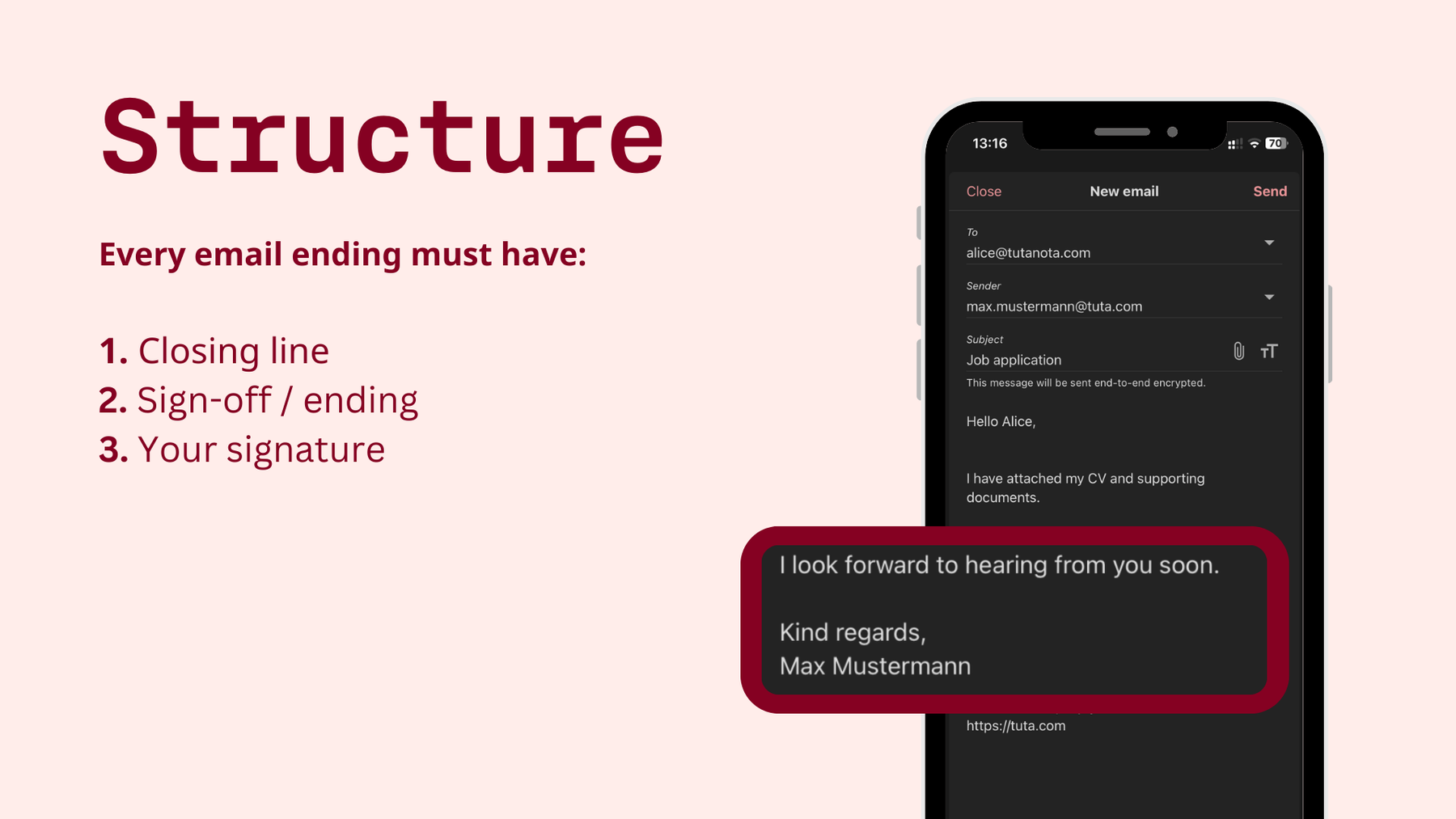 Email ending structure: every email ending must have: a closing line, sign-off / ending, and a signature