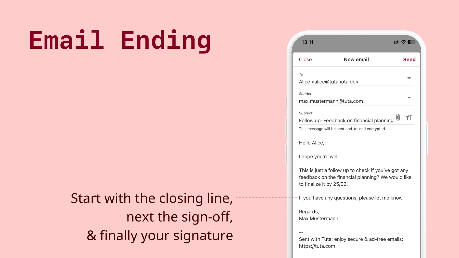 The email ending should always have the closing line with a call-to-action, a sign-off and lastly your signature.