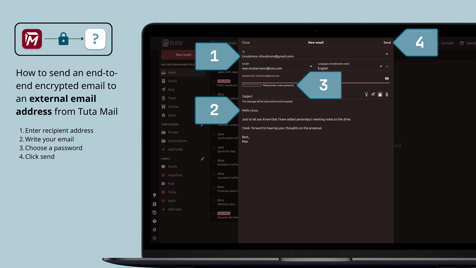 How to send an end-to-end encrypted email to an external email address from Tuta Mail: click new email, enter the recipient’s address, choose a shared password, write your email and click send.