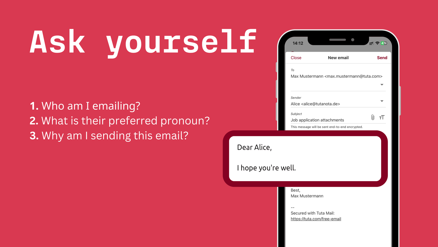 Before you start writing the email: ask yourself, who am I emailing? What is their preferred pronoun? And why am I sending this email.