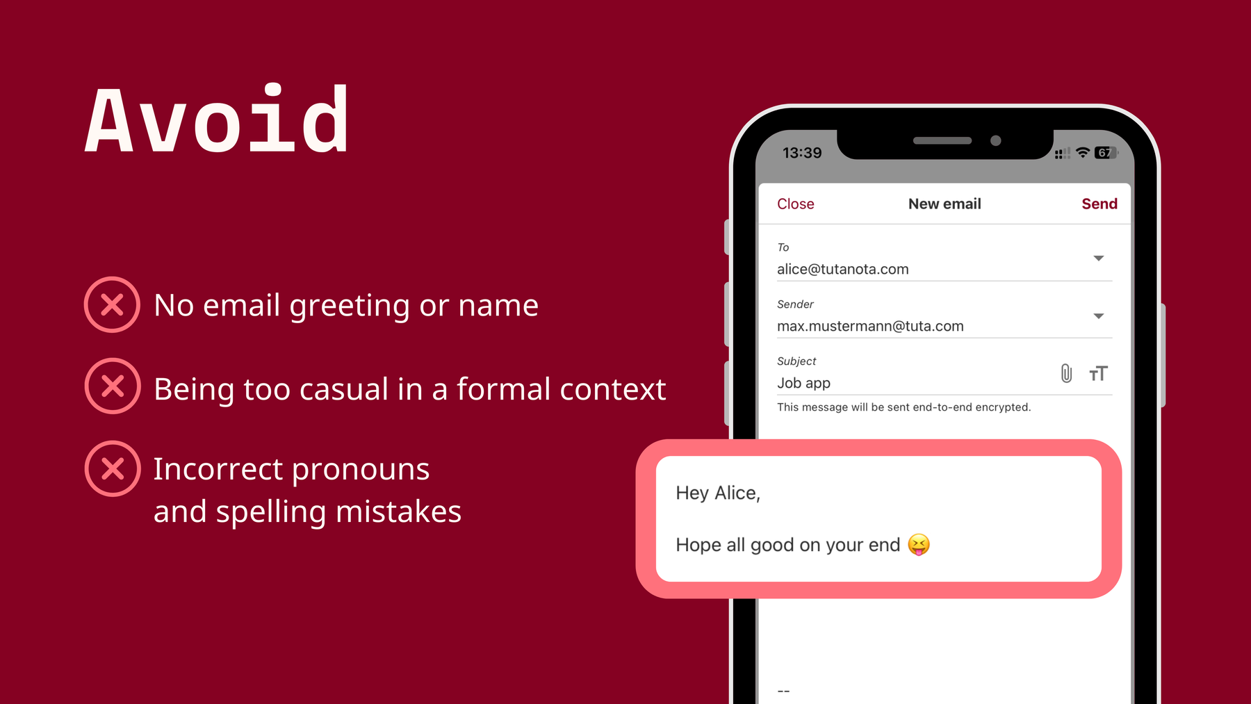 How to start an email: Avoid no email greeting or name. Being too casual in a formal context. Incorrect pronouns and spelling mistakes.
