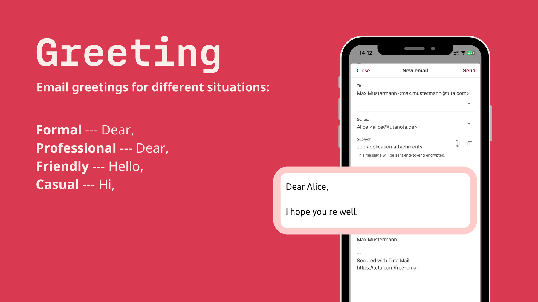 How to start an email: Email greetings for different situations. Formal and professional: Dear. Friendly: Hello. Casual: Hi.