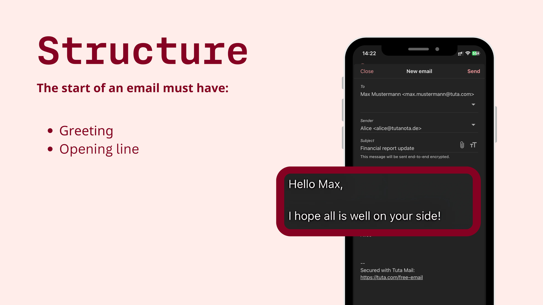 How to start an email: The start of every email must have a greeting and an opening line.