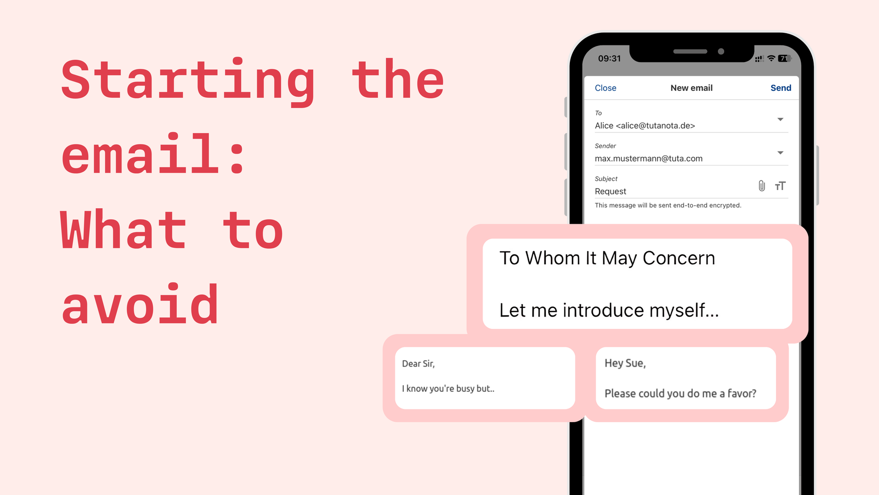 What to avoid when starting an email: I know you’re busy but, Please could you do me a favor? To whom it may concern. Let me introduce myself