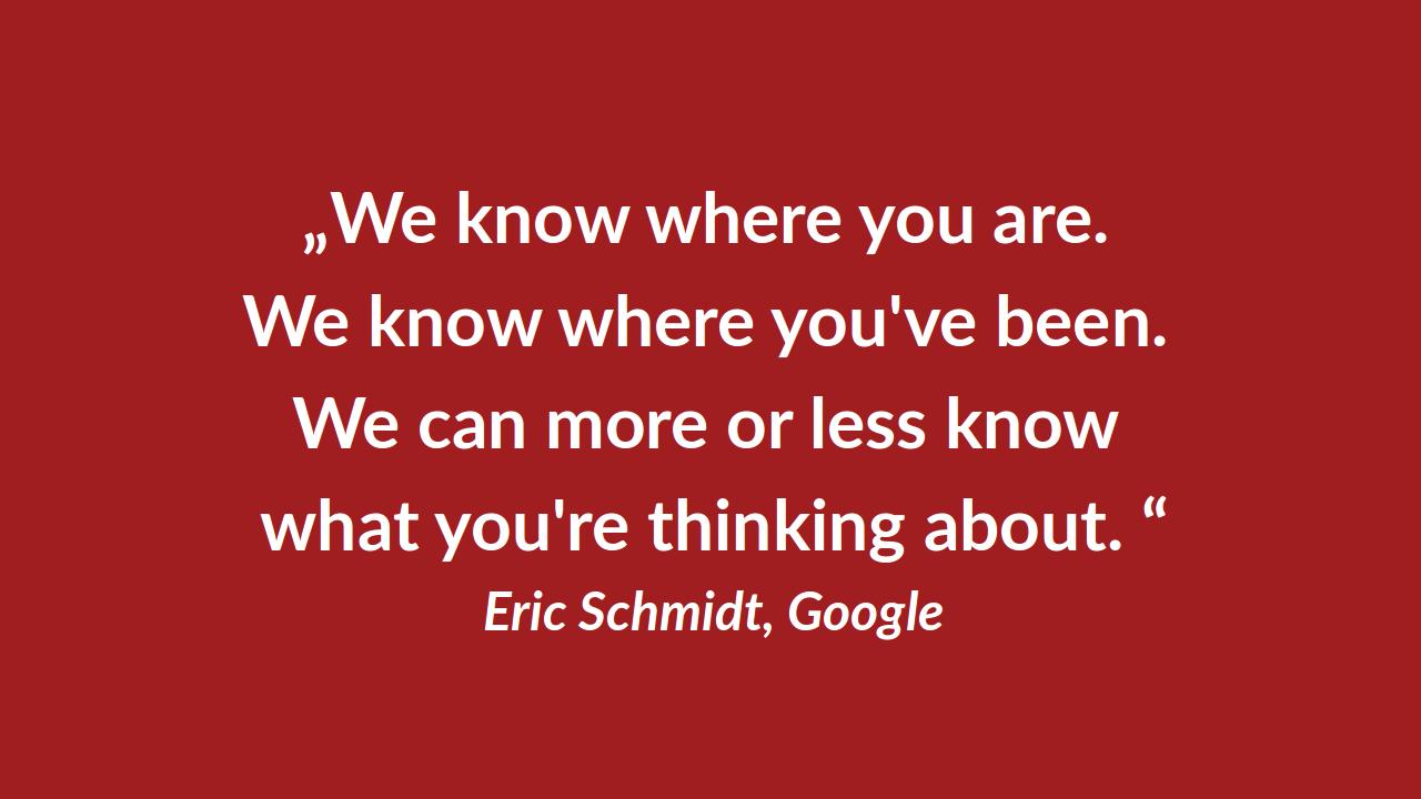 Quote from Eric schmidt: Google knows everything you do online.