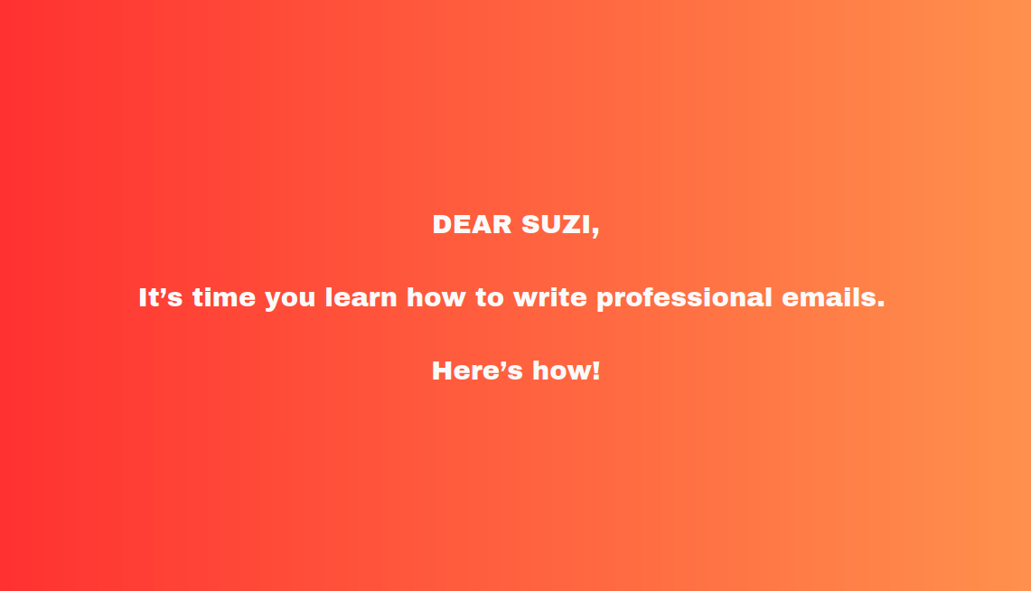 Writing a professional email doesn't need to be a stressful task! Let's learn together.